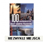 100 najpiękniejszych miast Ameryki Północnej - Podróż przez USA i Kanadę wyd. FK